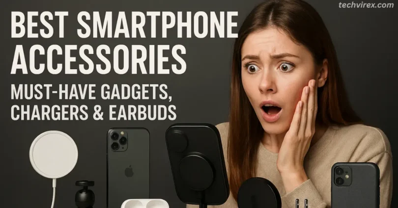 best smartphone accessories must have gadgets chargers and earbuds techvirex