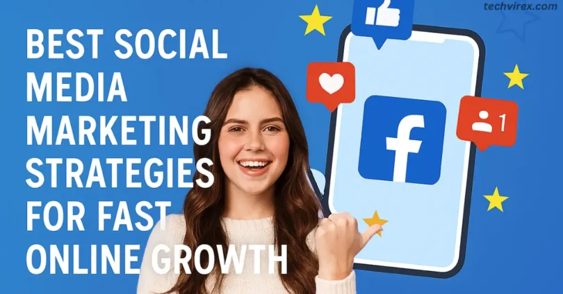 best social media marketing strategies for fast online growth
