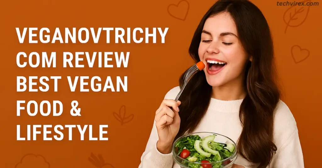 veganovtrichy com review best vegan food & lifestyle